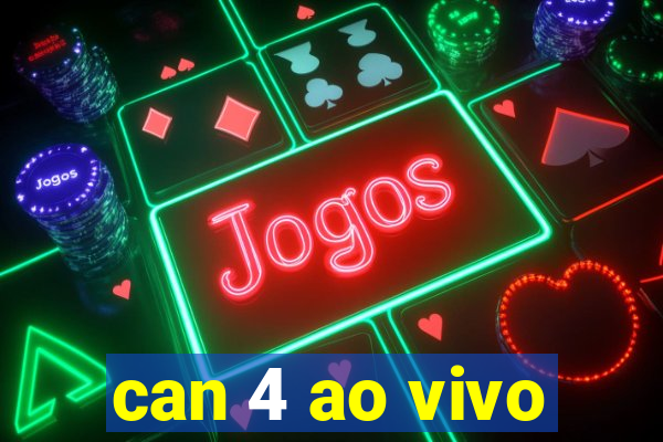 can 4 ao vivo